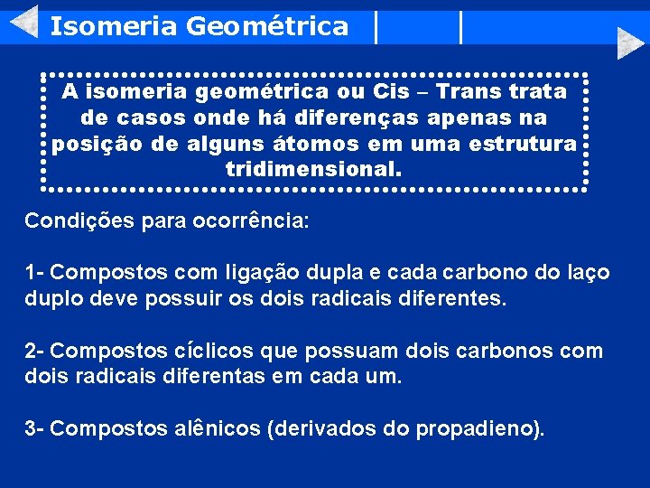 Isomeria Geométrica A isomeria geométrica ou Cis – Trans trata de casos onde há