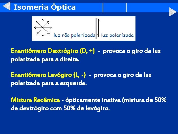 Isomeria Óptica Enantiômero Dextrógiro (D, +) - provoca o giro da luz polarizada para