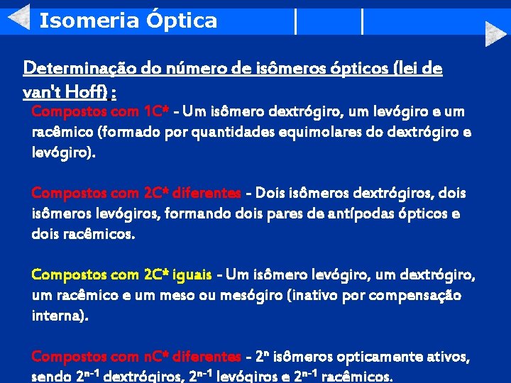 Isomeria Óptica Determinação do número de isômeros ópticos (lei de van't Hoff) : Compostos