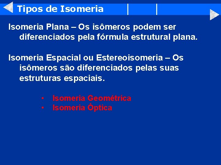 Tipos de Isomeria Plana – Os isômeros podem ser diferenciados pela fórmula estrutural plana.