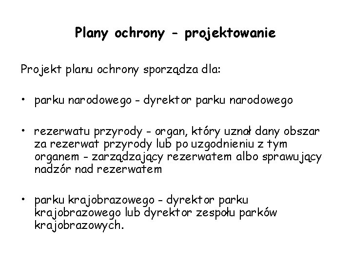 Plany ochrony - projektowanie Projekt planu ochrony sporządza dla: • parku narodowego - dyrektor