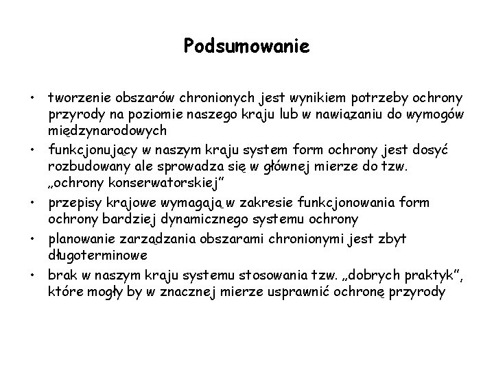 Podsumowanie • tworzenie obszarów chronionych jest wynikiem potrzeby ochrony przyrody na poziomie naszego kraju