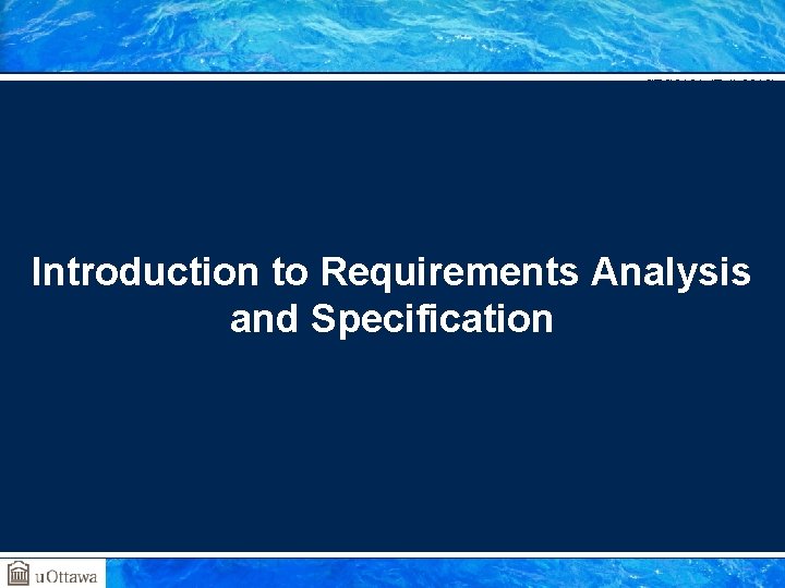 SEG 3101 (Fall 2010) Introduction to Requirements Analysis and Specification Gregor v. Bochmann, University