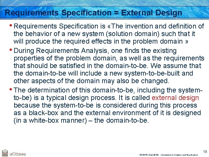 Requirements Specification = External Design • Requirements Specification is «The invention and definition of