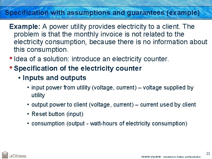 Specification with assumptions and guarantees (example) Example: A power utility provides electricity to a