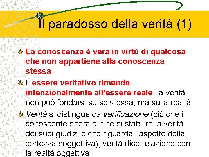 Il paradosso della verità (1) La conoscenza è vera in virtù di qualcosa che