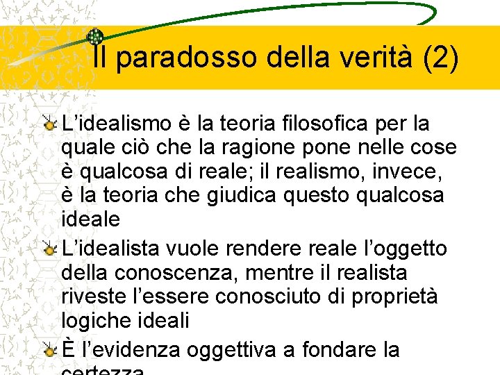 Il paradosso della verità (2) L’idealismo è la teoria filosofica per la quale ciò