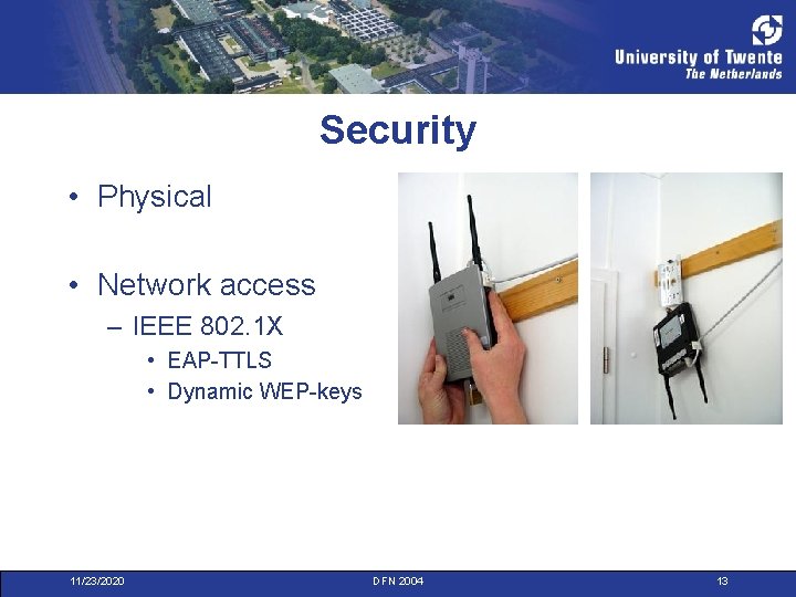 Security • Physical • Network access – IEEE 802. 1 X • EAP-TTLS •