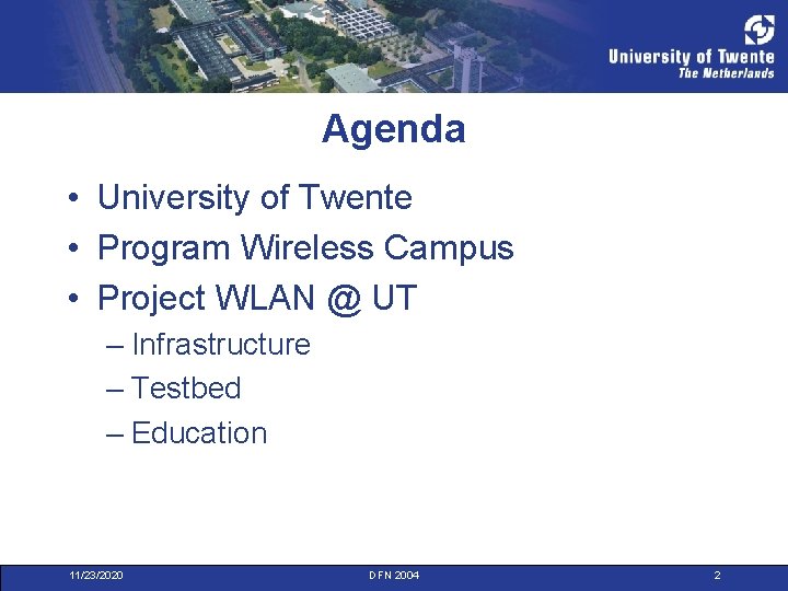 Agenda • University of Twente • Program Wireless Campus • Project WLAN @ UT