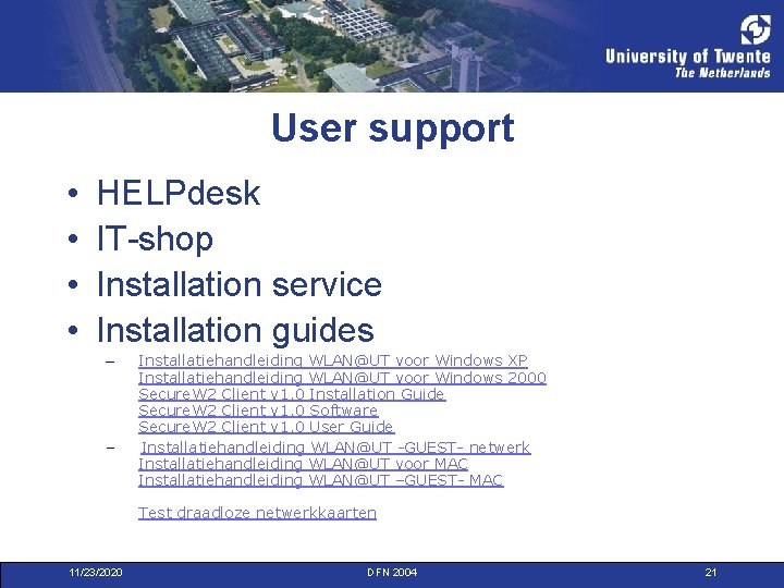 User support • • HELPdesk IT-shop Installation service Installation guides – Installatiehandleiding WLAN@UT voor