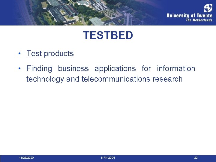 TESTBED • Test products • Finding business applications for information technology and telecommunications research