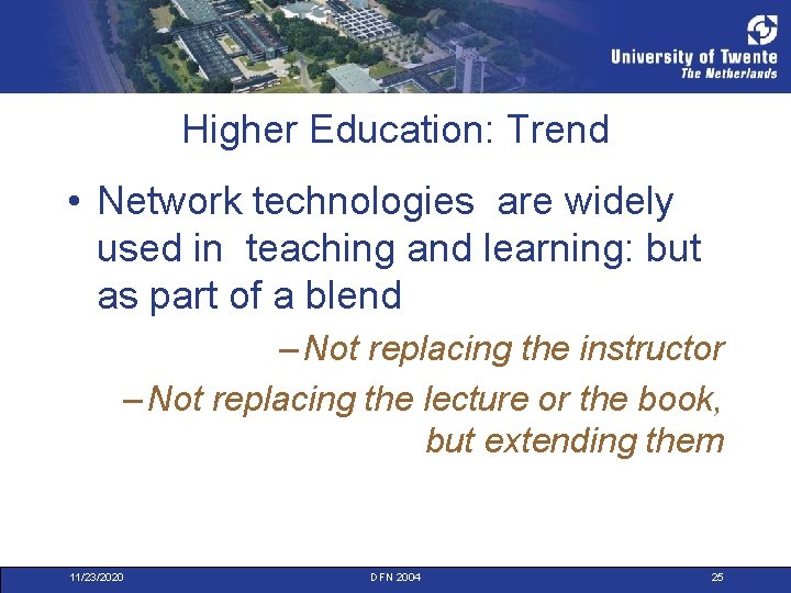 Higher Education: Trend • Network technologies are widely used in teaching and learning: but