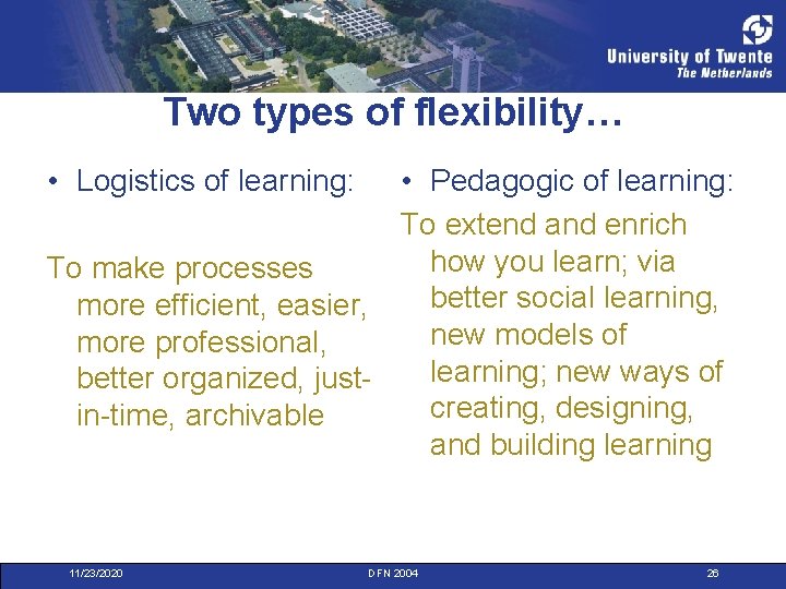 Two types of flexibility… • Logistics of learning: • Pedagogic of learning: To extend