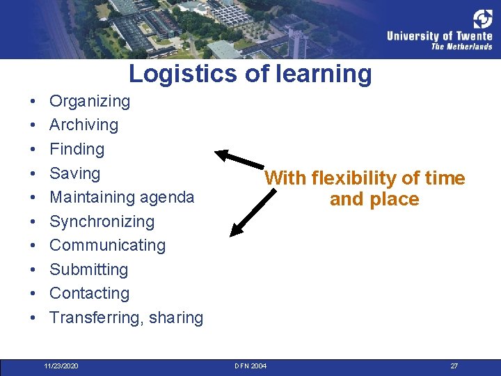 Logistics of learning • • • Organizing Archiving Finding Saving Maintaining agenda Synchronizing Communicating