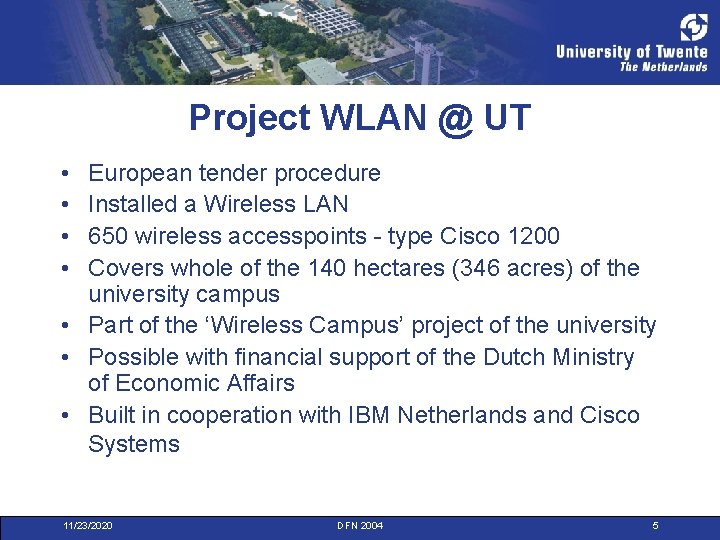 Project WLAN @ UT • • European tender procedure Installed a Wireless LAN 650
