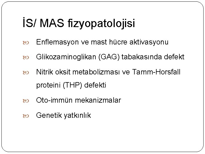 İS/ MAS fizyopatolojisi Enflemasyon ve mast hücre aktivasyonu Glikozaminoglikan (GAG) tabakasında defekt Nitrik oksit