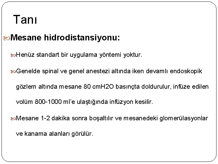 Tanı Mesane hidrodistansiyonu: Henüz standart bir uygulama yöntemi yoktur. Genelde spinal ve genel anestezi