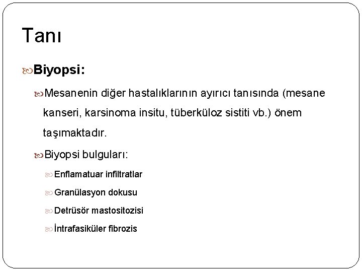 Tanı Biyopsi: Mesanenin diğer hastalıklarının ayırıcı tanısında (mesane kanseri, karsinoma insitu, tüberküloz sistiti vb.