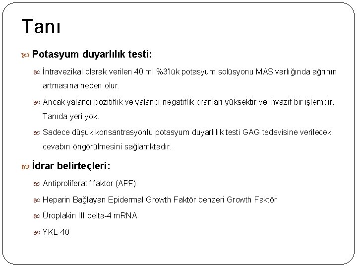 Tanı Potasyum duyarlılık testi: İntravezikal olarak verilen 40 ml %3’lük potasyum solüsyonu MAS varlığında