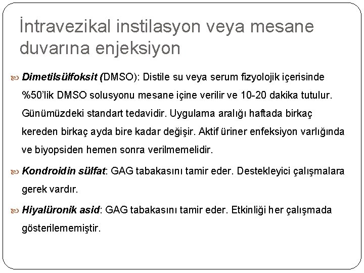 İntravezikal instilasyon veya mesane duvarına enjeksiyon Dimetilsülfoksit (DMSO): Distile su veya serum fizyolojik içerisinde