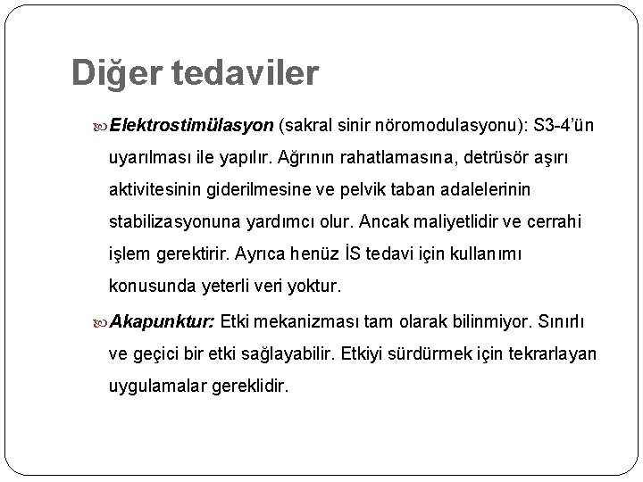 Diğer tedaviler Elektrostimülasyon (sakral sinir nöromodulasyonu): S 3 -4’ün uyarılması ile yapılır. Ağrının rahatlamasına,