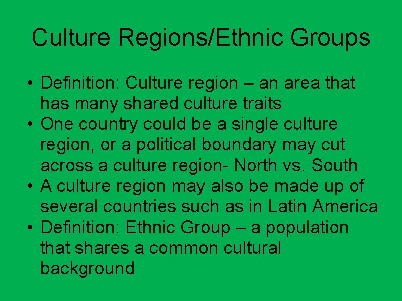 Culture Regions/Ethnic Groups • Definition: Culture region – an area that has many shared