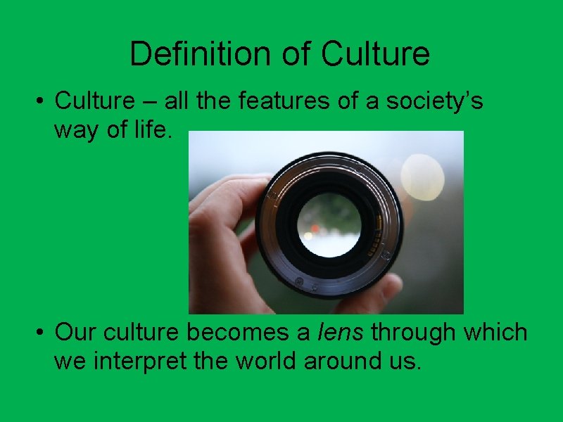 Definition of Culture • Culture – all the features of a society’s way of