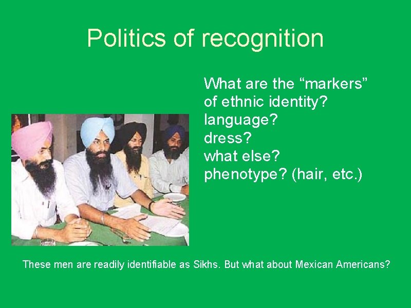 Politics of recognition What are the “markers” of ethnic identity? language? dress? what else?