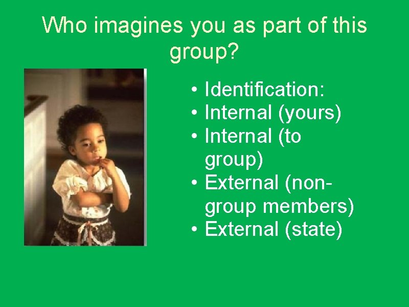 Who imagines you as part of this group? • Identification: • Internal (yours) •