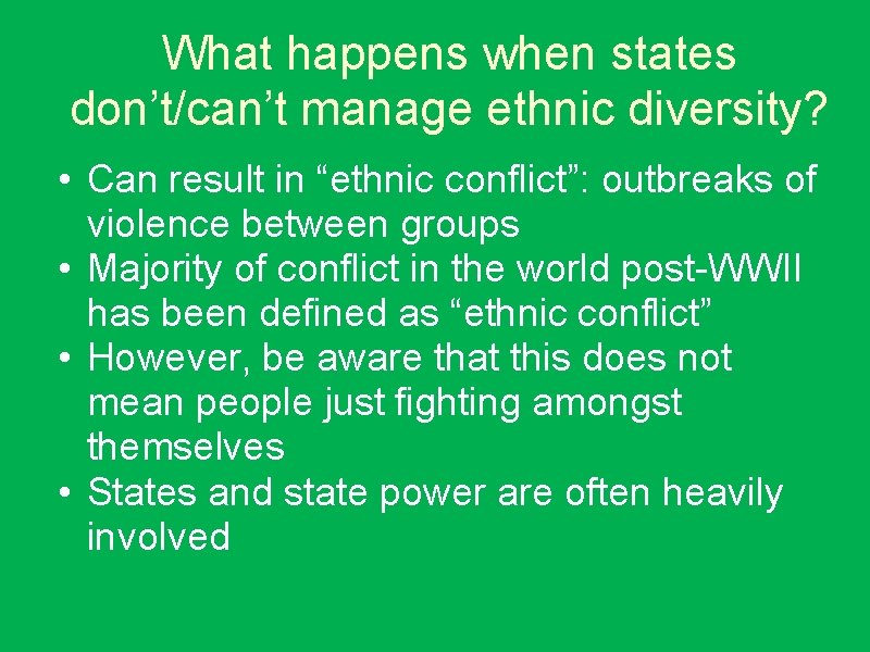 What happens when states don’t/can’t manage ethnic diversity? • Can result in “ethnic conflict”: