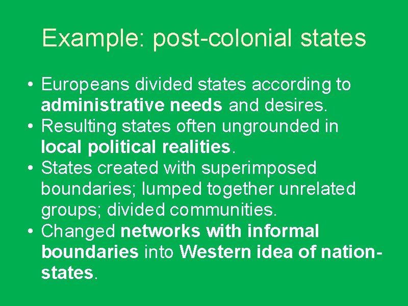 Example: post-colonial states • Europeans divided states according to administrative needs and desires. •