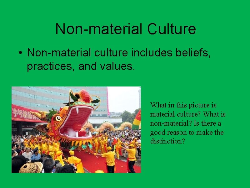 Non-material Culture • Non-material culture includes beliefs, practices, and values. What in this picture