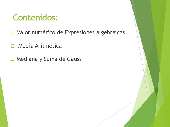 Contenidos: q q q Valor numérico de Expresiones algebraicas. Media Aritmética Mediana y Suma