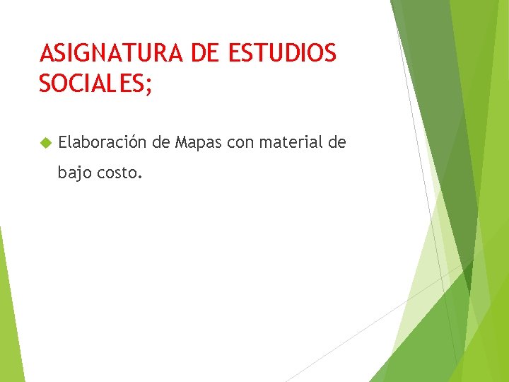 ASIGNATURA DE ESTUDIOS SOCIALES; Elaboración de Mapas con material de bajo costo. 