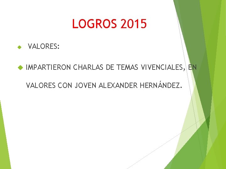 LOGROS 2015 VALORES: IMPARTIERON CHARLAS DE TEMAS VIVENCIALES, EN VALORES CON JOVEN ALEXANDER HERNÁNDEZ.