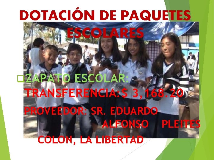 DOTACIÓN DE PAQUETES ESCOLARES q. ZAPATO ESCOLAR: TRANSFERENCIA: $ 3, 168. 20 PROVEEDOR: SR.