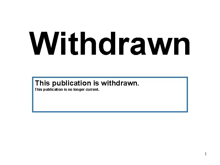 Withdrawn This publication is withdrawn. This publication is no longer current. 1 