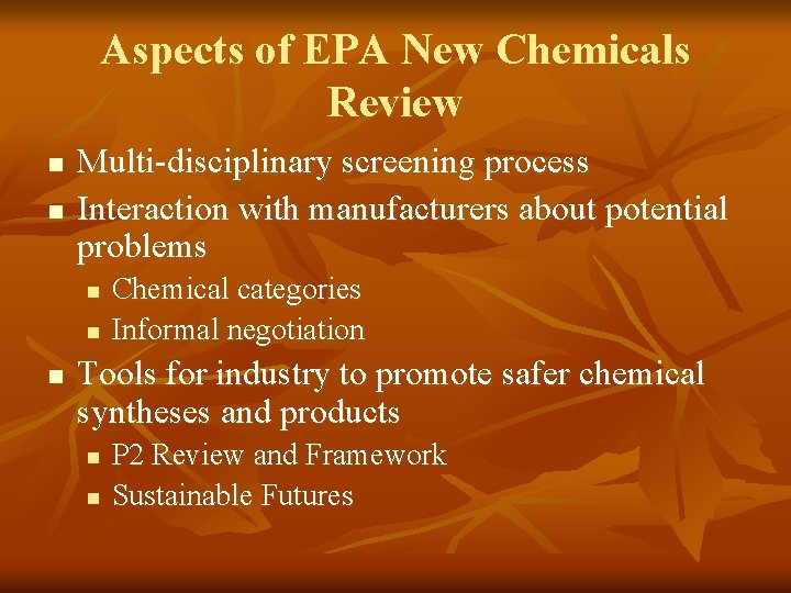 Aspects of EPA New Chemicals Review n n Multi-disciplinary screening process Interaction with manufacturers