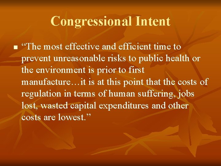 Congressional Intent n “The most effective and efficient time to prevent unreasonable risks to