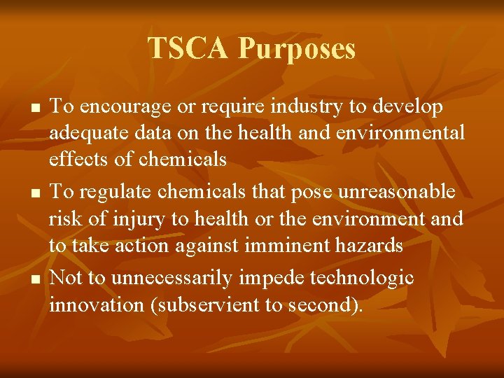 TSCA Purposes n n n To encourage or require industry to develop adequate data