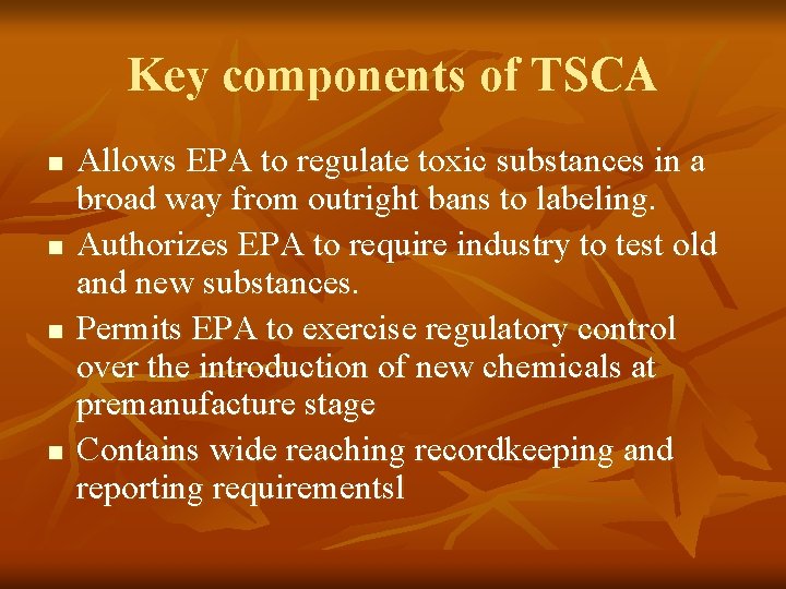 Key components of TSCA n n Allows EPA to regulate toxic substances in a