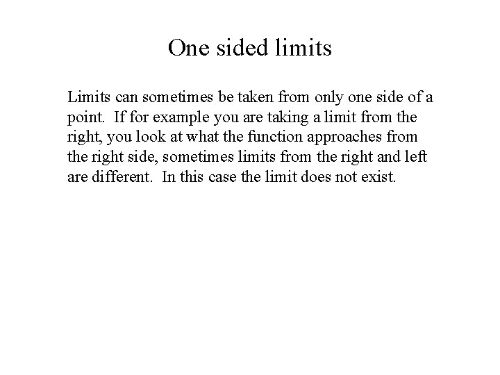 One sided limits Limits can sometimes be taken from only one side of a