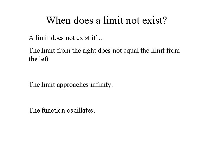 When does a limit not exist? A limit does not exist if… The limit