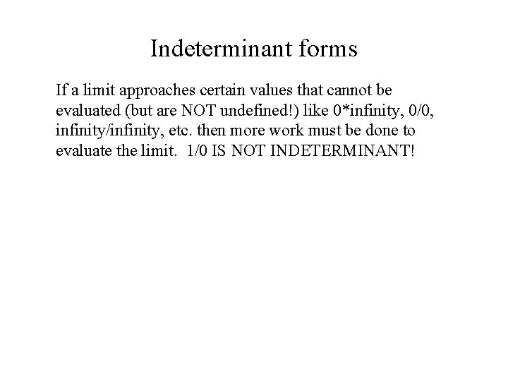 Indeterminant forms If a limit approaches certain values that cannot be evaluated (but are