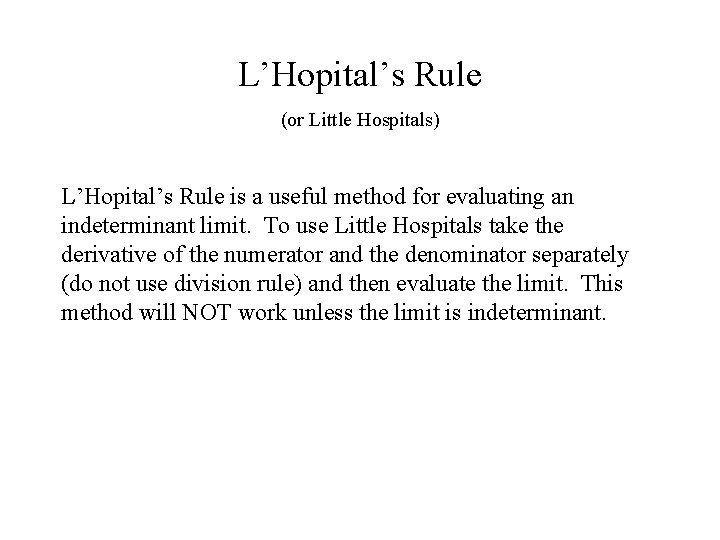 L’Hopital’s Rule (or Little Hospitals) L’Hopital’s Rule is a useful method for evaluating an