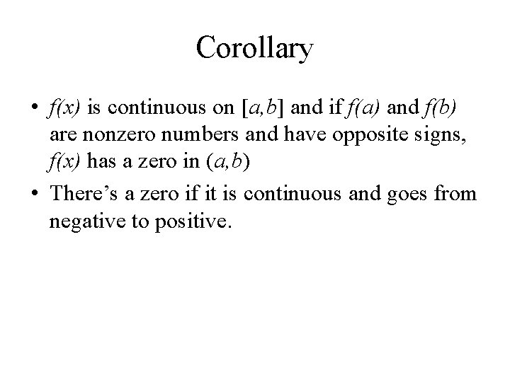 Corollary • f(x) is continuous on [a, b] and if f(a) and f(b) are
