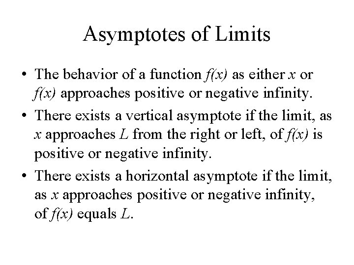 Asymptotes of Limits • The behavior of a function f(x) as either x or