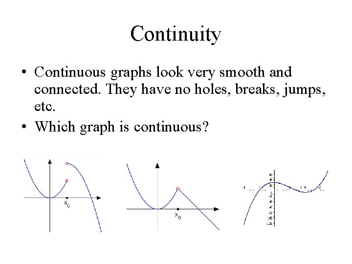 Continuity • Continuous graphs look very smooth and connected. They have no holes, breaks,