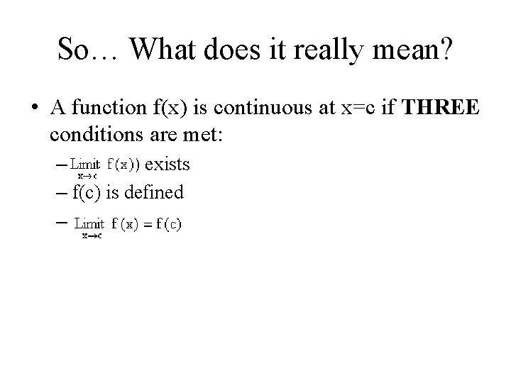 So… What does it really mean? • A function f(x) is continuous at x=c