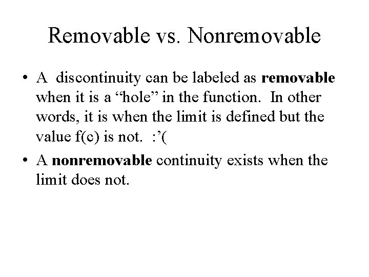 Removable vs. Nonremovable • A discontinuity can be labeled as removable when it is